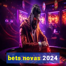 bets novas 2024